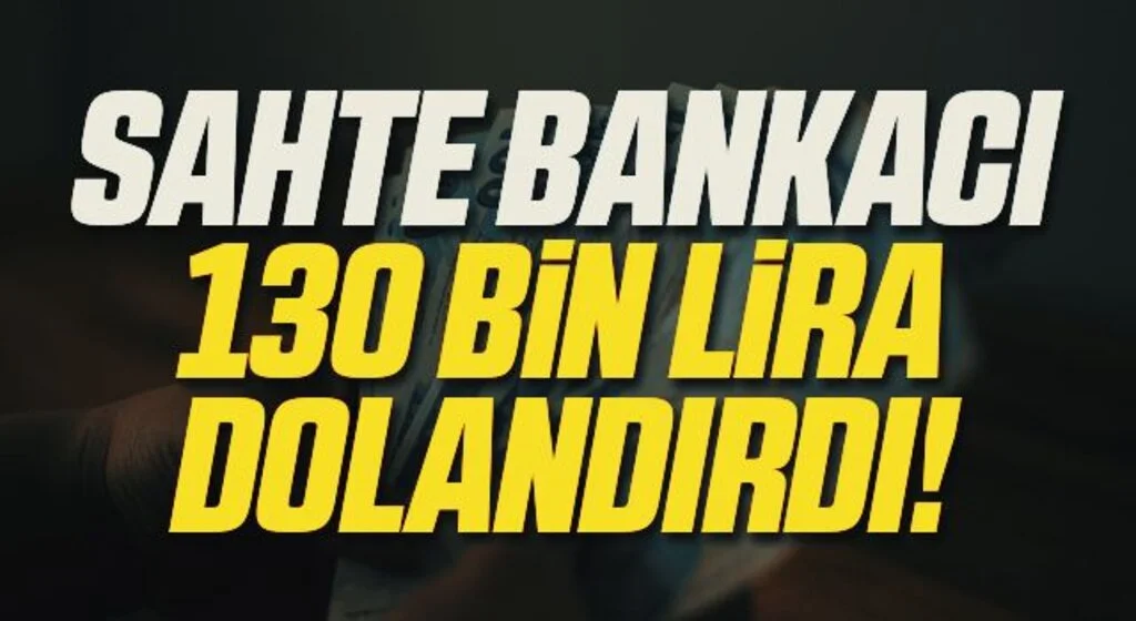 Samsun'da Sahte Bankacı 130 Bin Lira Dolandırdı!