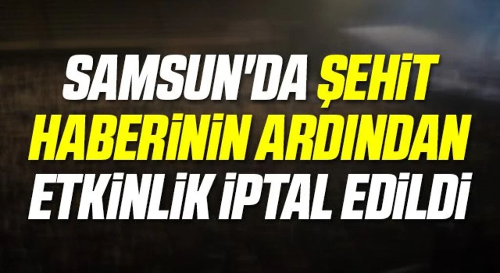 Samsun'da Şehit Haberinin Ardından Etkinlik İptal Edildi