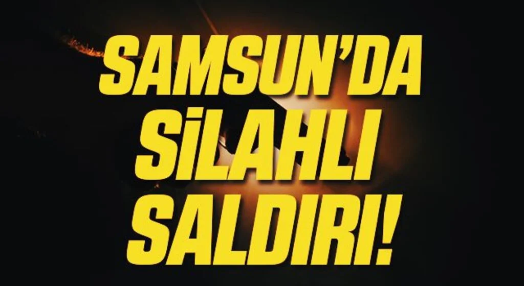 Samsun'da silahlı saldırı: 1 yaralı