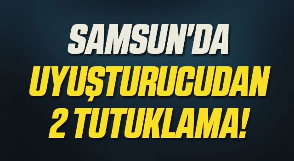 Samsun'da Uyuşturucudan 2 Tutuklama!