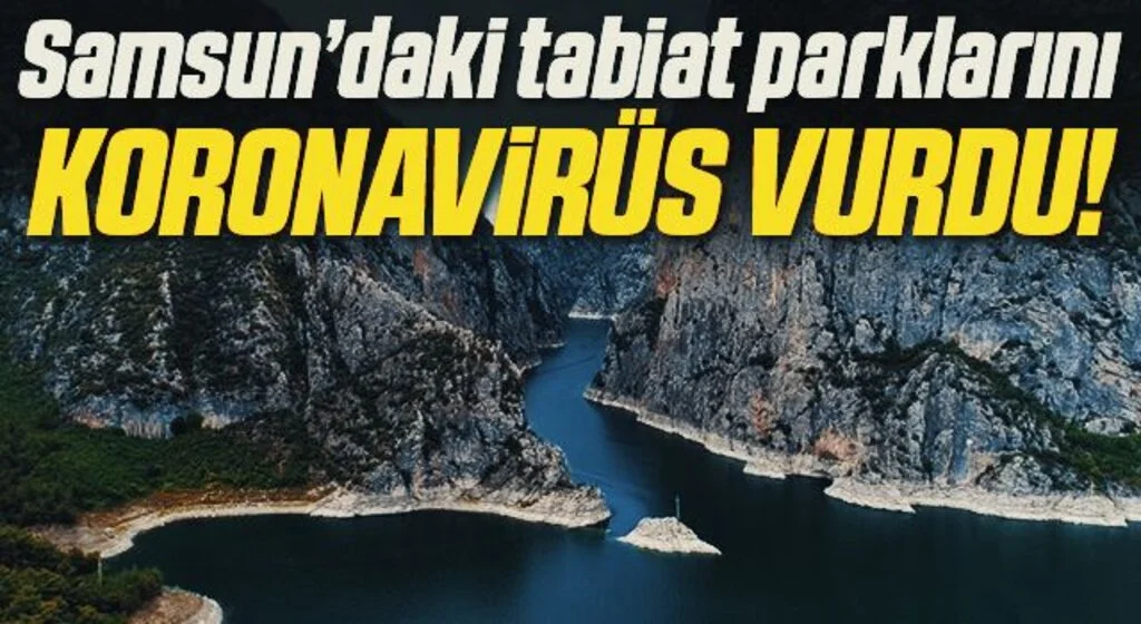 Samsun’daki tabiat parklarını Koronavirüs Vurdu!