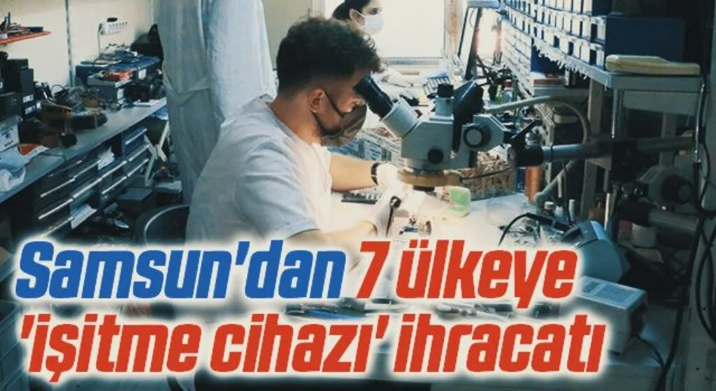 Samsun'dan 7 ülkeye 'işitme cihazı' ihracatı