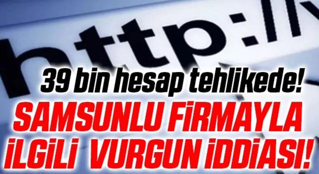 Samsunlu Firmayla İlgili Domain piyasasını karıştıran vurgun iddiası: 39 bin hesap tehlikede!