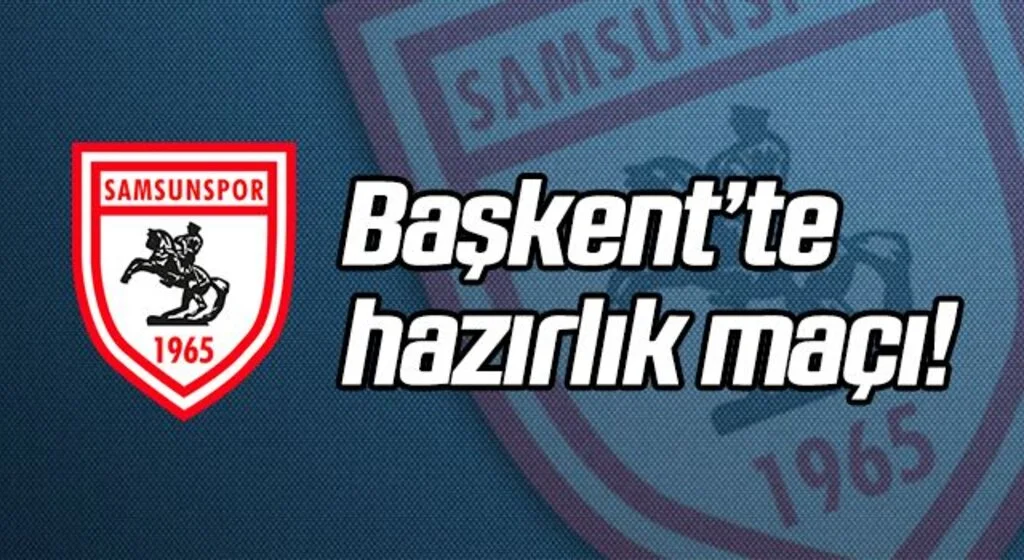 Samsunspor 5. hazırlık maçını Ankara'da oynayacak