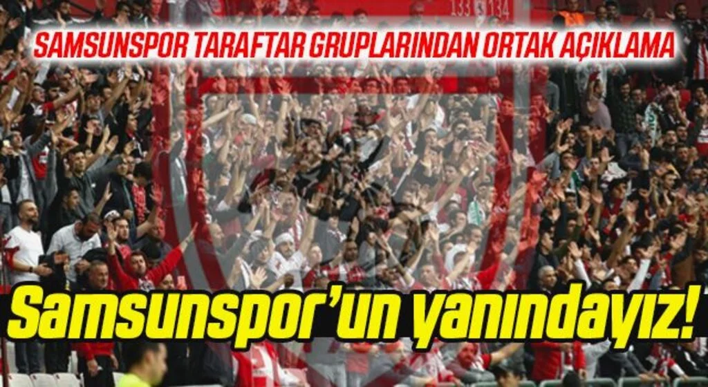 Samsunspor Taraftar Gruplarından Ortak Açıklama: Samsunspor'un Yanındayız