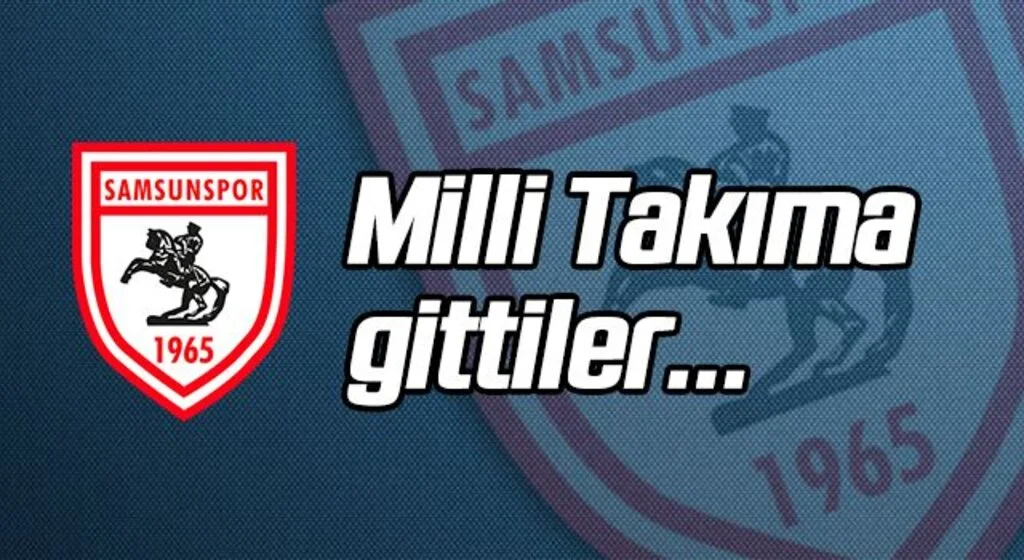 Samsunsporlu oyuncular Milli Takıma gitti