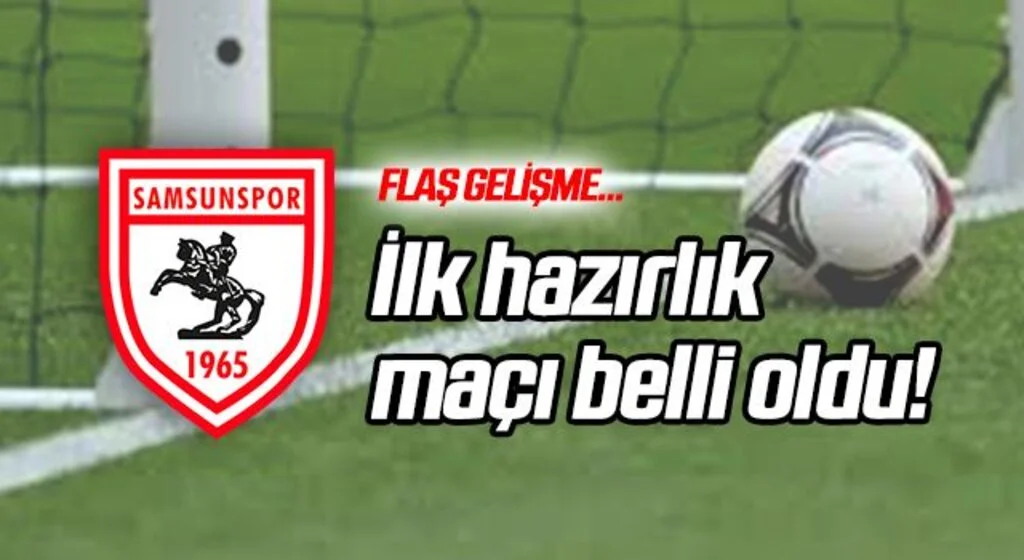 Samsunspor'un ilk hazırlık maçı belli oldu