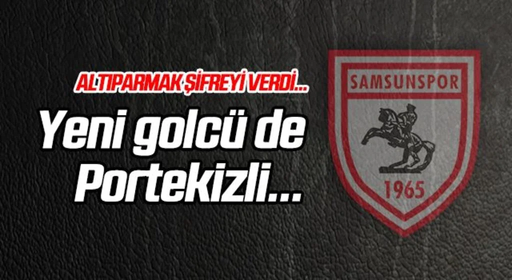 Samsunspor'un yeni golcüsü de Portekizli...
