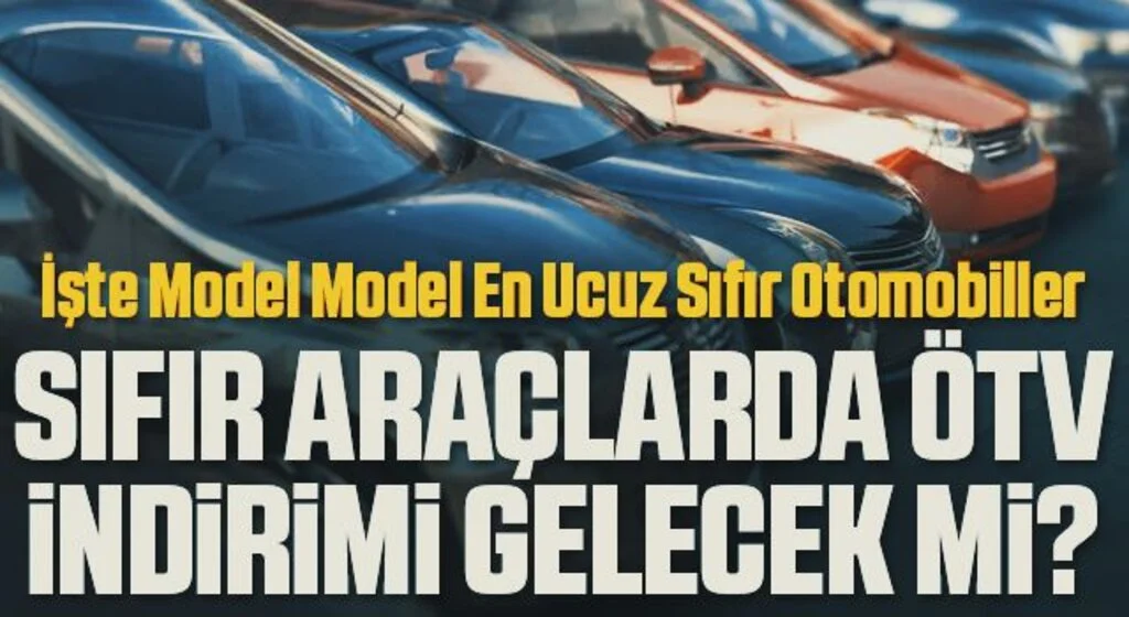 Sıfır araçlarda ÖTV indirimi gelecek mi? İşte model model en ucuz sıfır otomobiller...