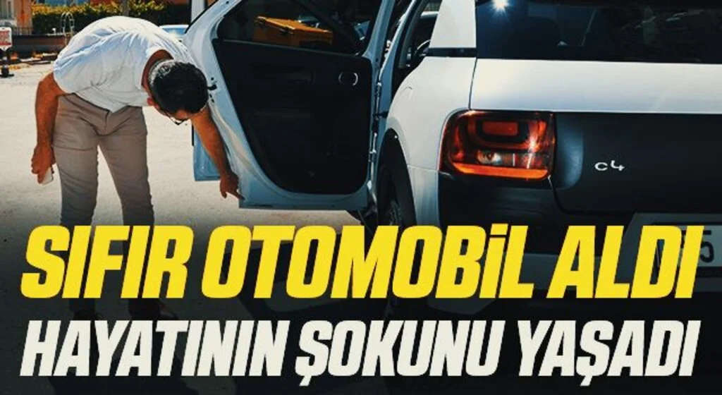 Sıfır Otomobil Aldı Hayatının Şokunu Yaşadı!