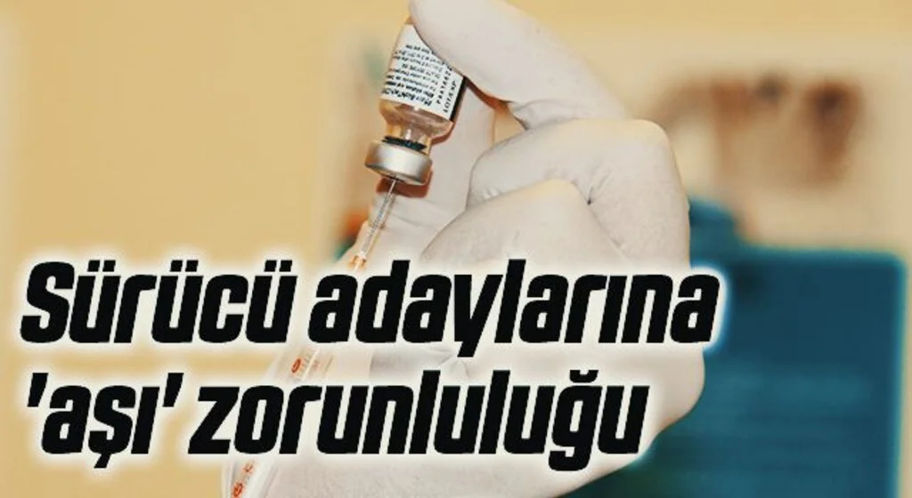 Sürücü adaylarına 'aşı' zorunluluğu