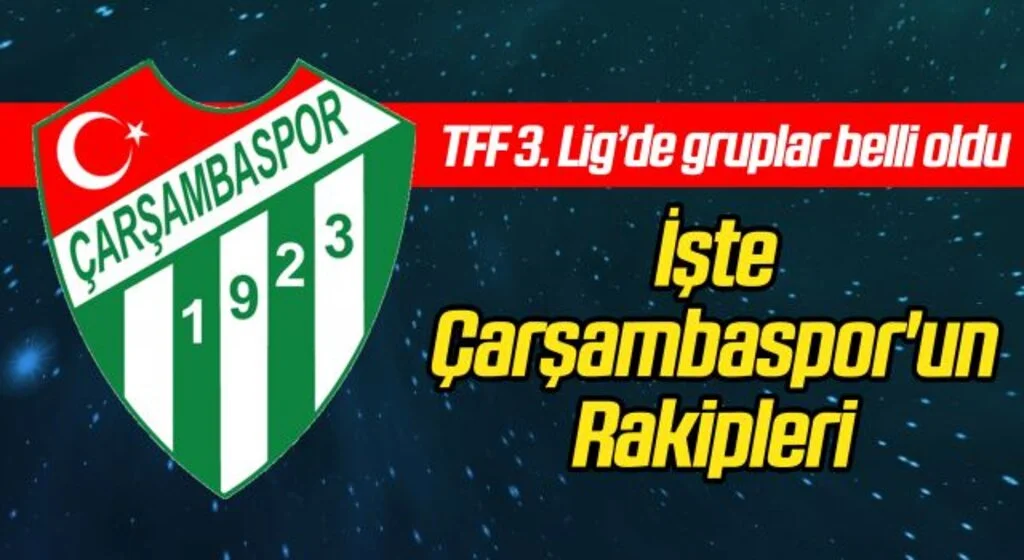 TFF 3. Lig’de gruplar belli oldu! İşte Çarşambaspor'un Rakipleri