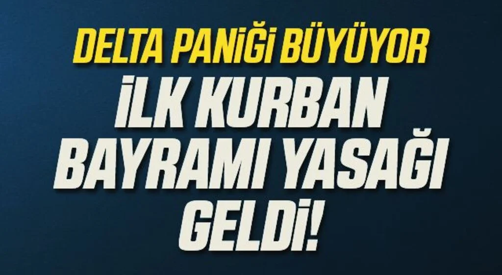 Türkiye'de Delta varyantı nedeniyle ilk yasak geldi! Kurban Bayramı boyunca yapılmayacak