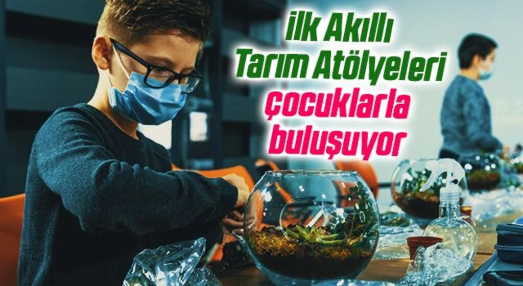 Türkiye'nin ilk Akıllı Tarım Atölyeleri Karadeniz bölgesinde çocuklarla buluşuyor