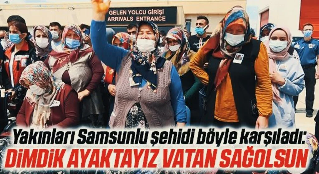 Yakınları Samsunlu şehidi böyle karşıladı: “Dimdik ayaktayız. Vatan sağolsun”