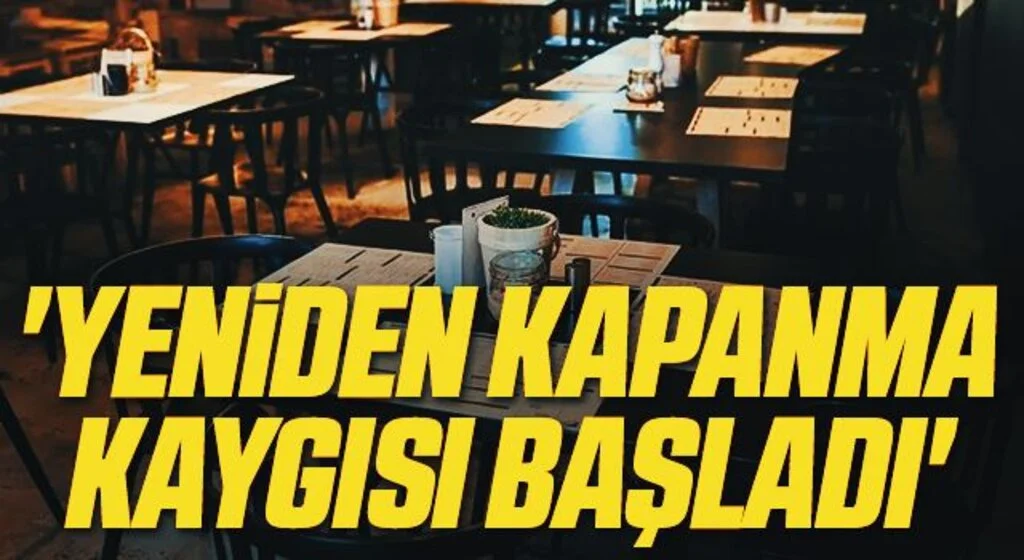 'Yeniden kapanma kaygısı başladı'