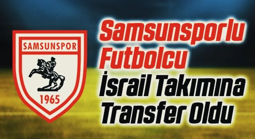 Yılport Samsunsporlu Futbolcu İsrail Takımına Transfer Oldu
