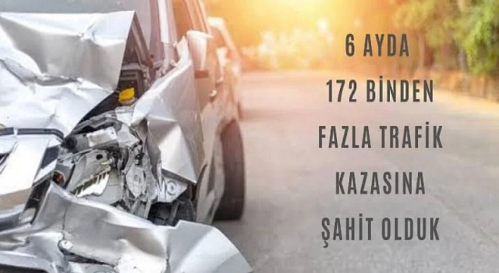 6 ayda 172 binden fazla trafik kazasına şahit olduk