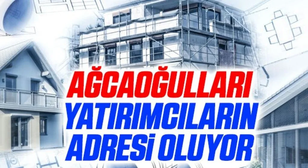 Ağcaoğulları Yatırımcıların Adresi Oluyor