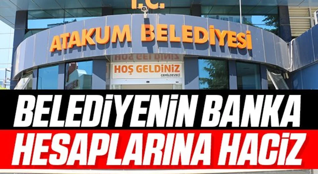 Atakum Belediyesi’nin banka hesaplarına haciz