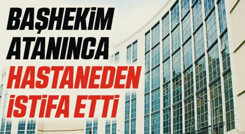 Başhekim atanınca hastaneden istifa etti