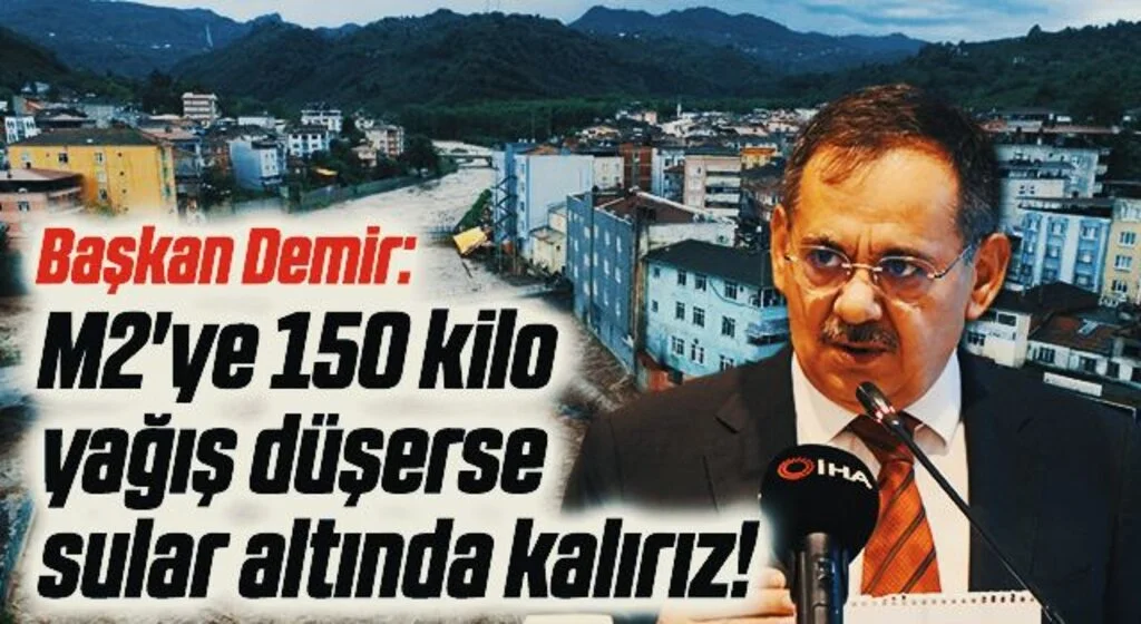 Başkan Demir: Metrekareye 150 kilo yağış düşerse sular altında kalırız!