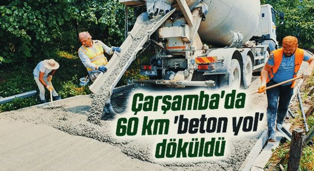 Çarşamba'da 60 km 'beton yol' döküldü