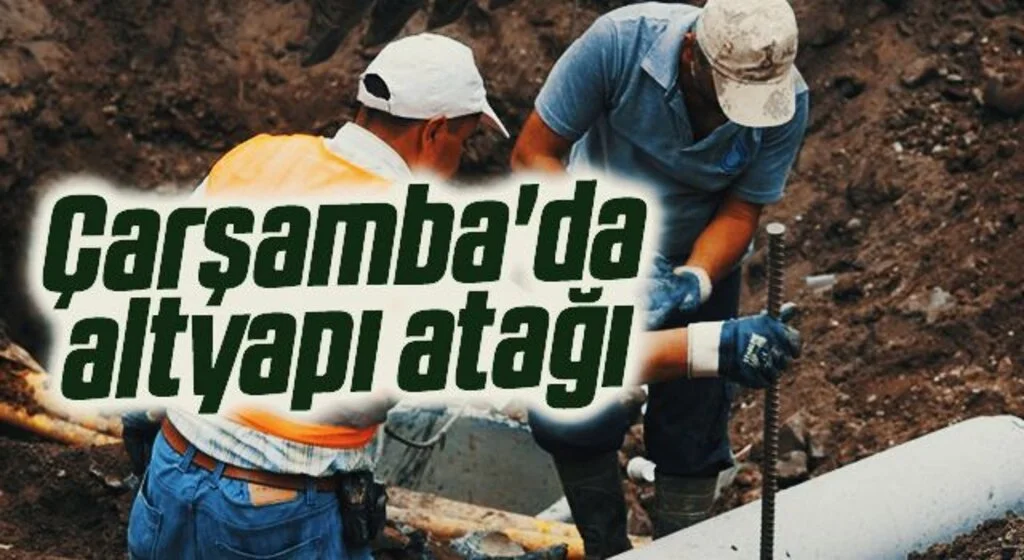 Çarşamba'da altyapı atağı