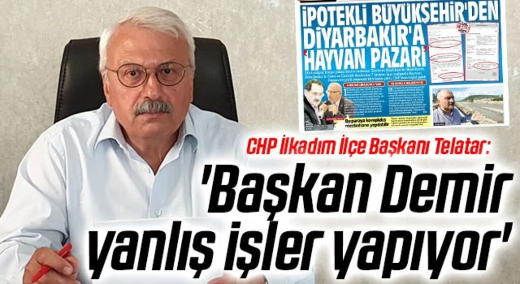 CHP İlkadım İlçe Başkanı Telatar: Başkan Demir yanlış işler yapıyor