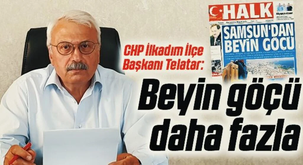 CHP İlkadım İlçe Başkanı Telatar: Beyin göçü daha fazla 