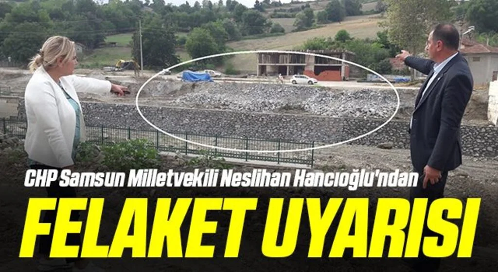 CHP Samsun Milletvekili Neslihan Hancıoğlu'ndan felaket uyarısı