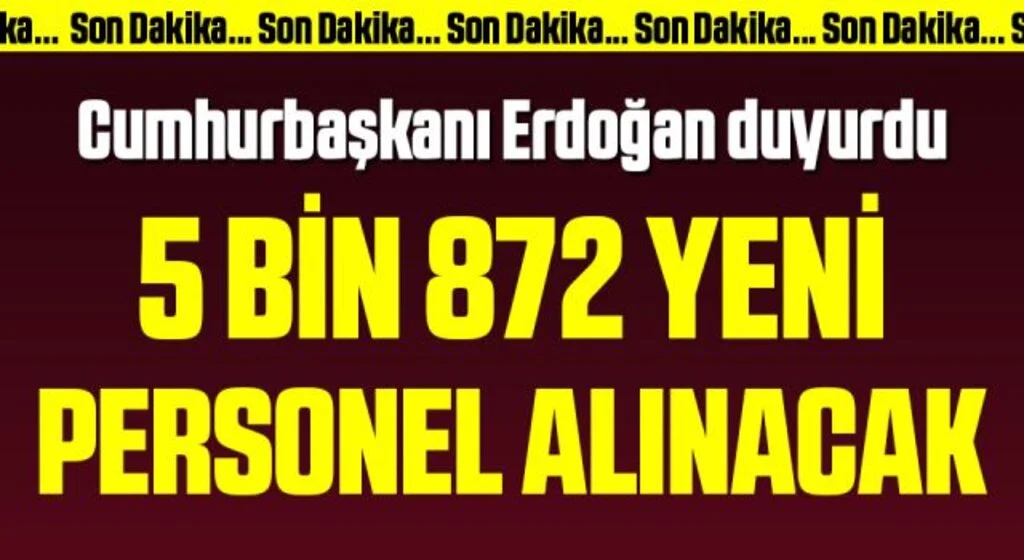 Cumhurbaşkanı Erdoğan duyurdu: 5 bin 872 yeni personel alımı yapılacak