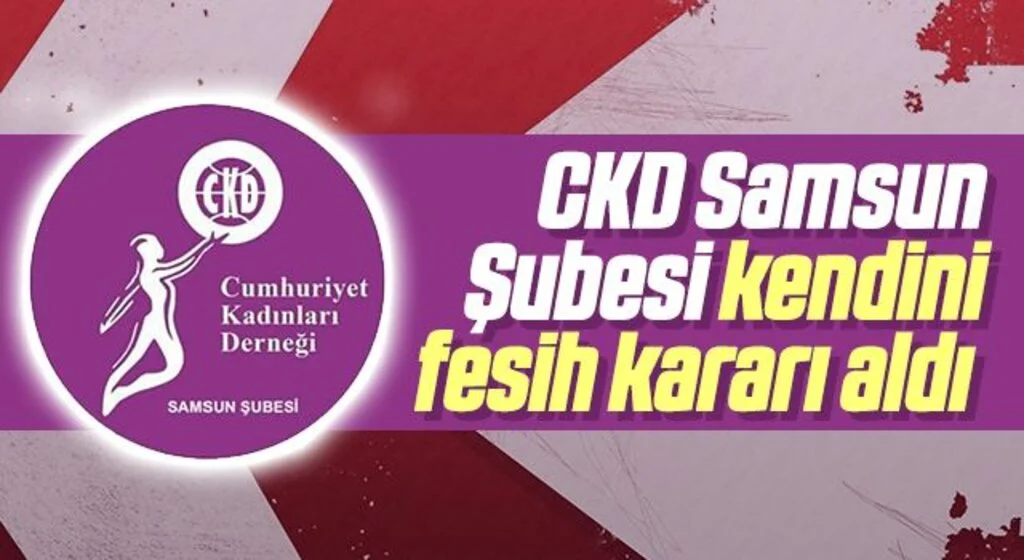 Cumhuriyet Kadınları Derneği (CKD) Samsun Şubesi kendini fesih kararı aldı 
