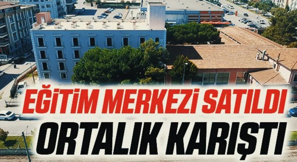 Eğitim Merkezi Satıldı Ortalık Karıştı