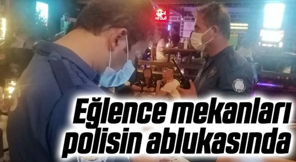 Eğlence mekanları polisin ablukasında