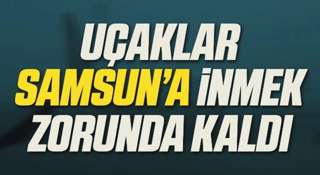 Hava Ulaşımı Aksadı Uçaklar Samsun'a İnmek Zorunda Kaldı