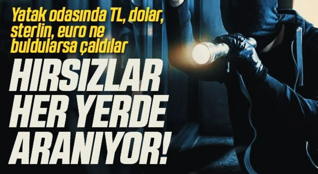 Hırsızlar her yerde aranıyor! Yatak odasında TL, dolar, sterlin, euro ne buldularsa çaldılar