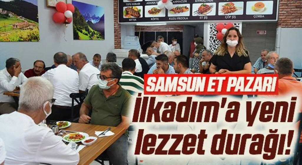 İlkadım'a yeni lezzet durağı! Samsun Et Pazarı