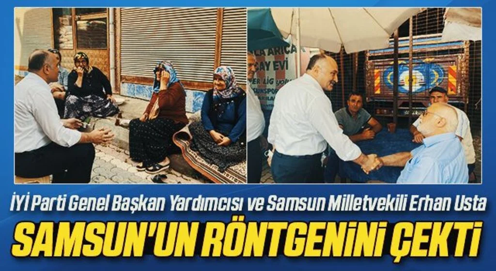 İYİ Partili Erhan Usta Samsun'un röntgenini çekti