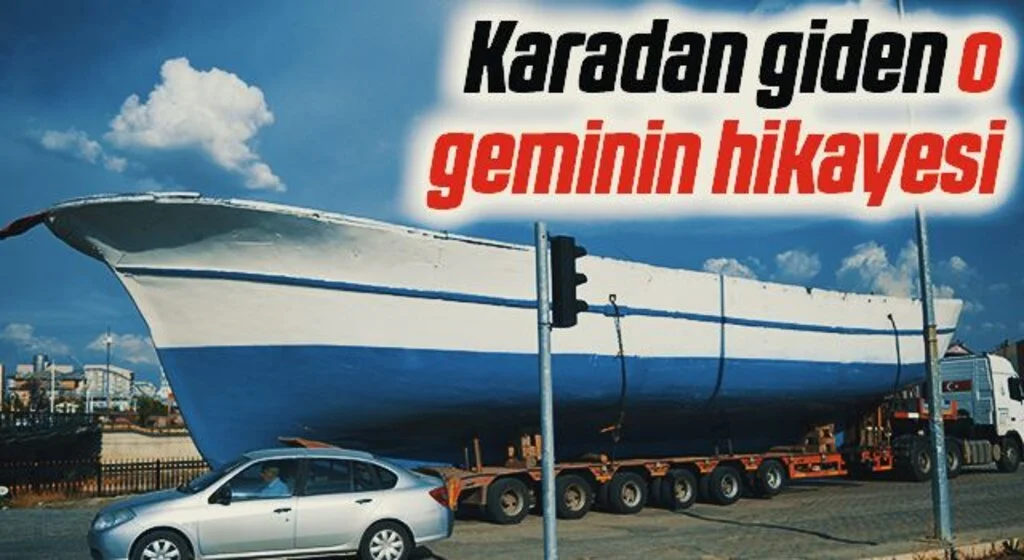 Karadan giden o geminin hikayesi