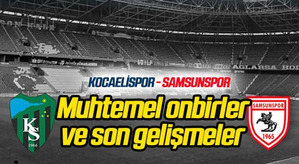Kocaelispor - Yılport Samsunspor (Muhtemel 11'ler)