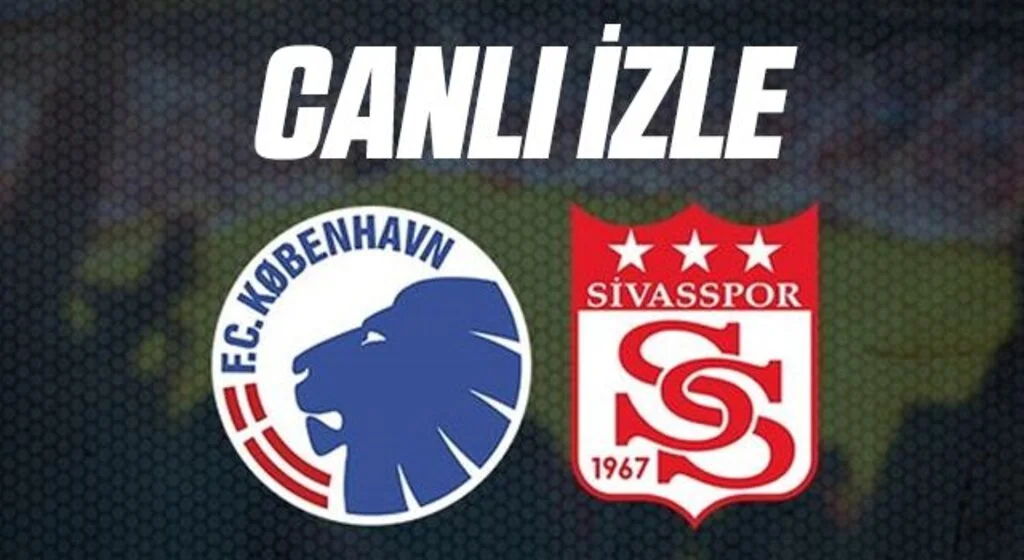 Kopenhag - Sivas maçı canlı izle! Kopenhag - Sivasspor maçı ne zaman, hangi kanalda, saat kaçta?