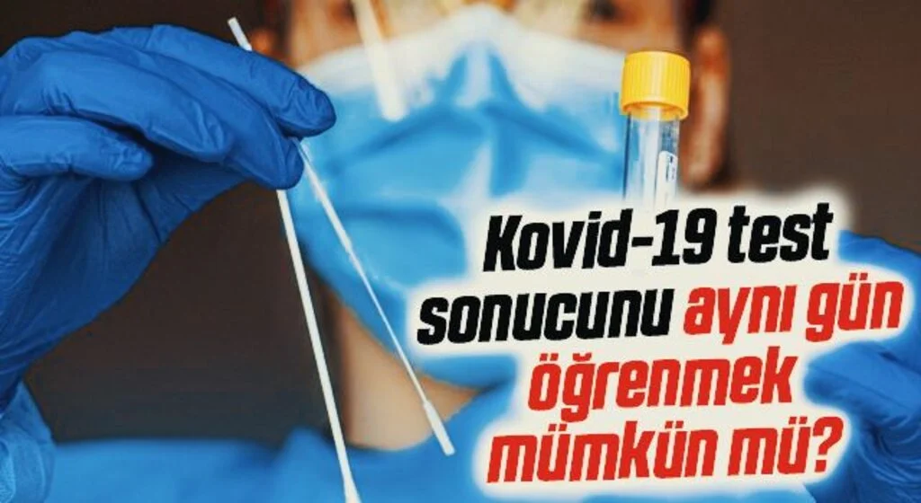 Kovid-19 test sonucunu aynı gün öğrenmek mümkün mü?