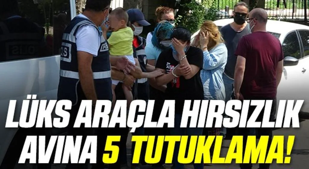 Lüks araçla hırsızlık avına çıkan 5 kişi mahkemece tutuklandı