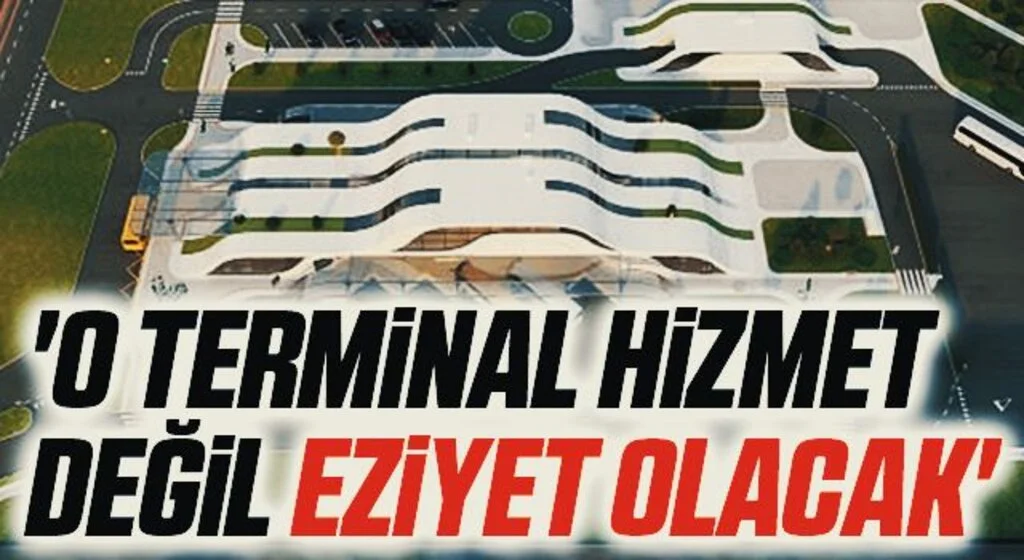 'O Terminal Hizmet Değil Eziyet Olacak'