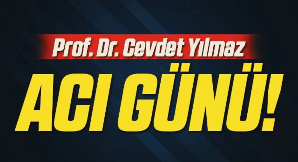 Prof. Dr. Cevdet Yılmaz’ın acı günü 