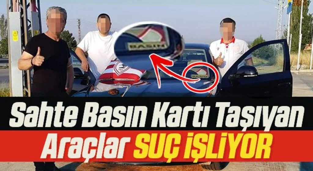 Sahte basın kartı taşıyan araçlar SUÇ İŞLİYOR