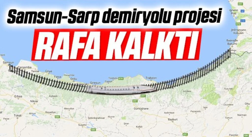 Samsun-Sarp demiryolu projesi rafa kalktı