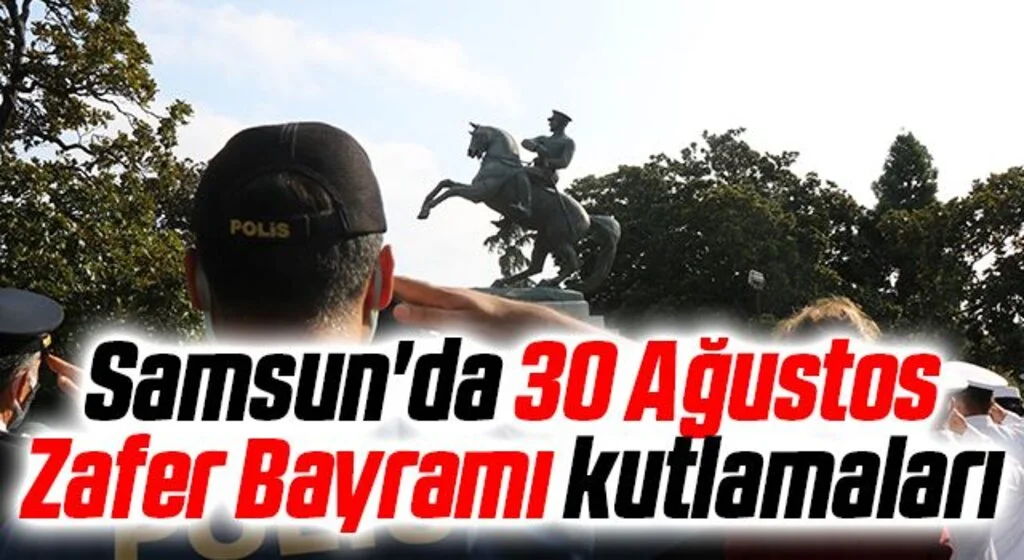 Samsun'da 30 Ağustos Zafer Bayramı kutlamaları