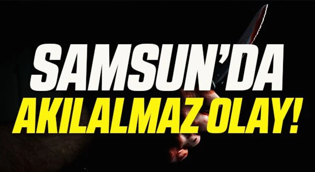 Samsun'da Akılalmaz Olay! Annesini Bıçakladı